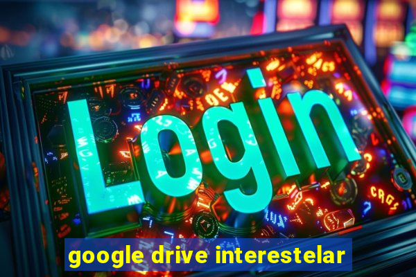 google drive interestelar